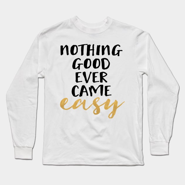 Nothing Good Ever Came Easy Long Sleeve T-Shirt by deificusArt